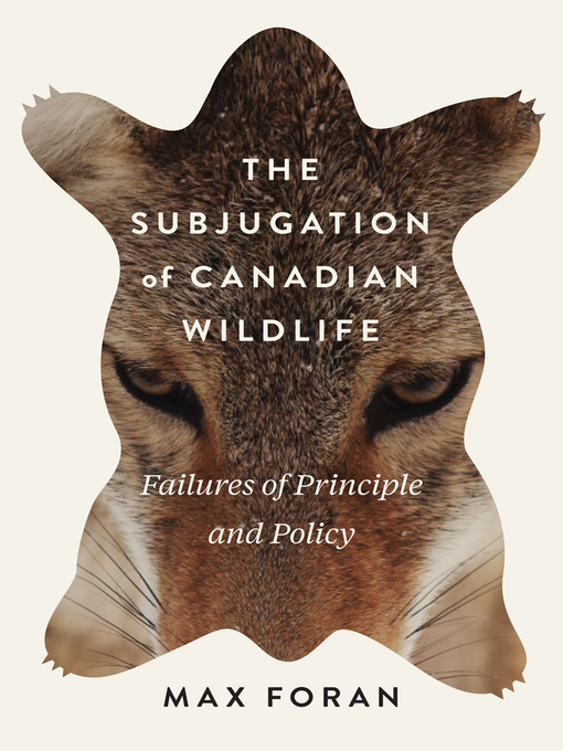Title details for The Subjugation of Canadian Wildlife by Max Foran - Available